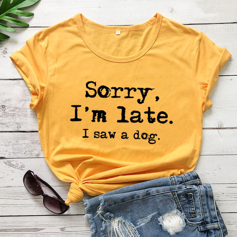 Sorry I'm late T-Shirt