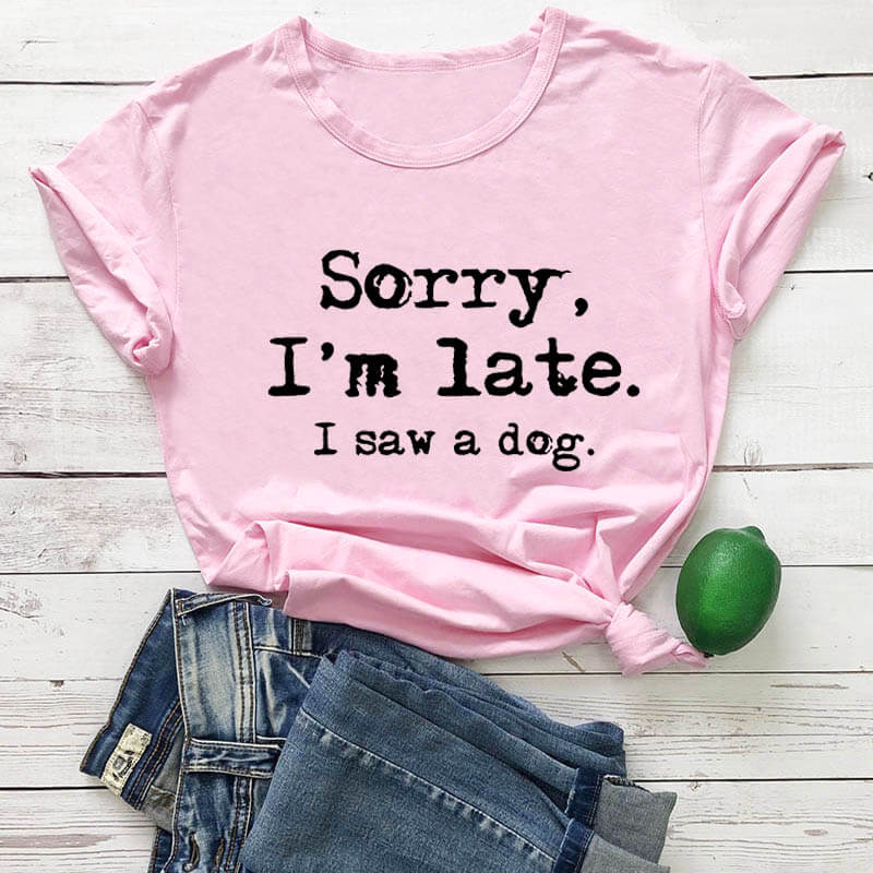 Sorry I'm late T-Shirt