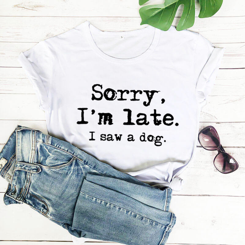 Sorry I'm late T-Shirt