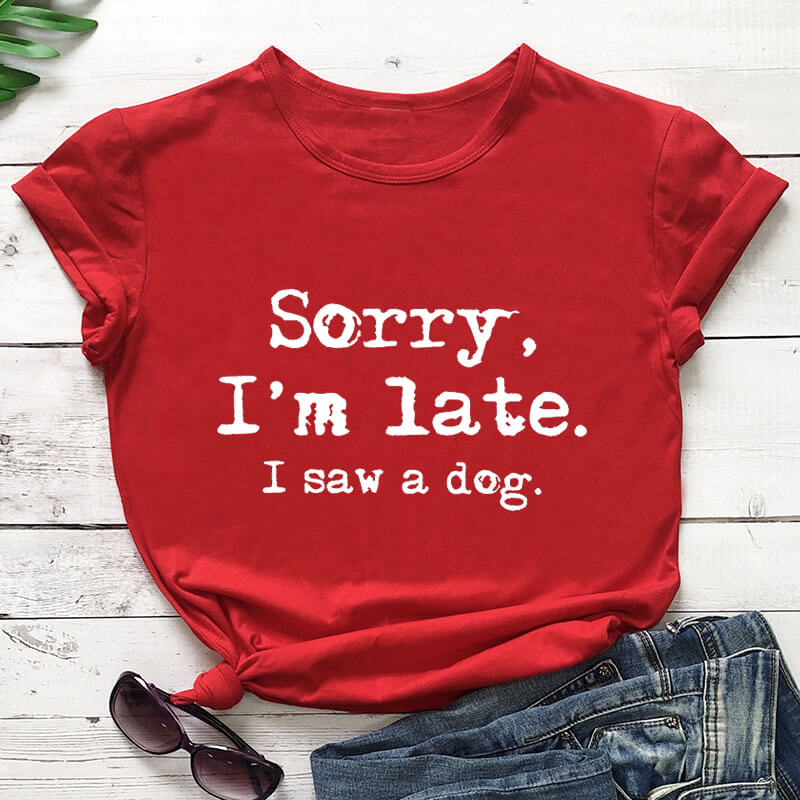 Sorry I'm late T-Shirt