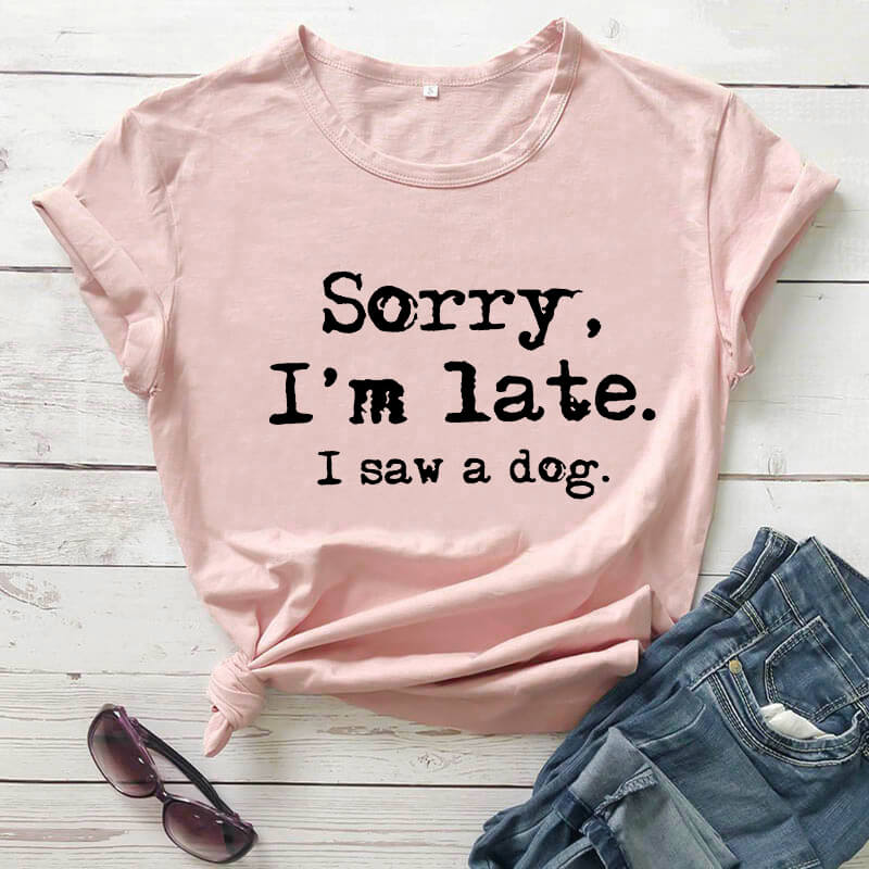 Sorry I'm late T-Shirt